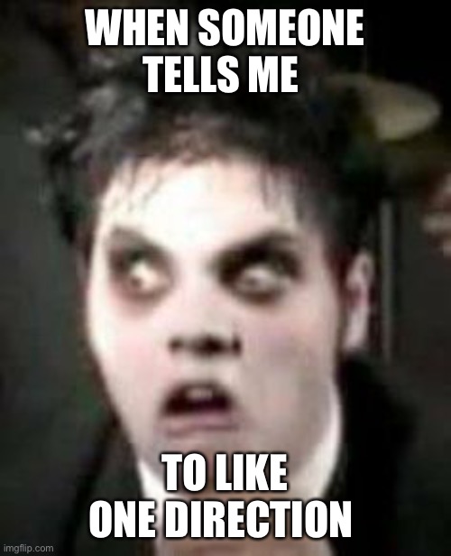 Disgusted Vampire | WHEN SOMEONE TELLS ME; TO LIKE ONE DIRECTION | image tagged in disgusted vampire | made w/ Imgflip meme maker