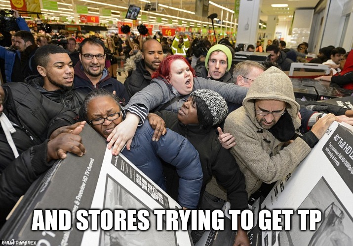 Black Friday Matters | AND STORES TRYING TO GET TP | image tagged in black friday matters | made w/ Imgflip meme maker