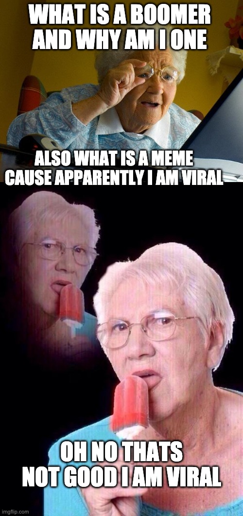 Image tagged in memes,grandma finds the internet,salty grandma.