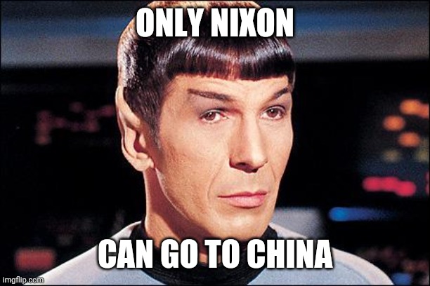 Condescending Spock | ONLY NIXON CAN GO TO CHINA | image tagged in condescending spock | made w/ Imgflip meme maker