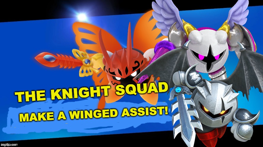 Meta Knight calls in for some help. | THE KNIGHT SQUAD; MAKE A WINGED ASSIST! | image tagged in meta knight | made w/ Imgflip meme maker
