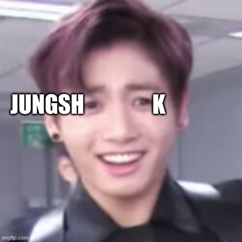 bts | JUNGSH                K | image tagged in bts | made w/ Imgflip meme maker