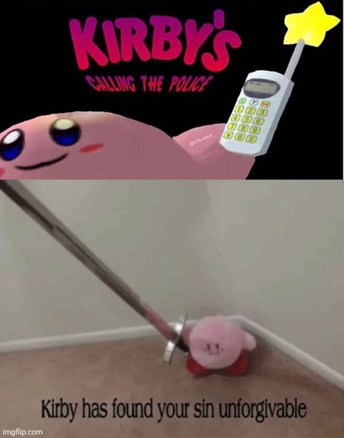 image tagged in kirby's calling the police,kirby has found your sin unforgivable | made w/ Imgflip meme maker