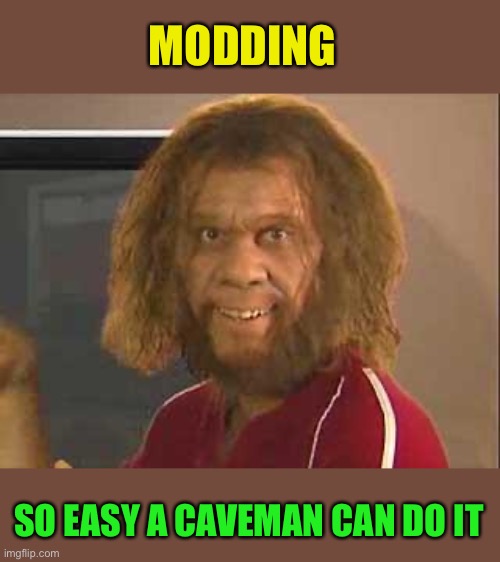 Modding so easy CorgiLove could do it | MODDING; SO EASY A CAVEMAN CAN DO IT | image tagged in caveman,imgflip mods,mods,memes,funny | made w/ Imgflip meme maker