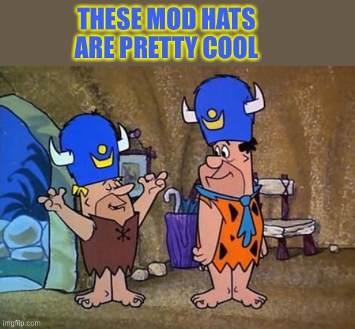 Barney rubble Fred Flintstone Flintstones | THESE MOD HATS ARE PRETTY COOL | image tagged in barney rubble fred flintstone flintstones | made w/ Imgflip meme maker