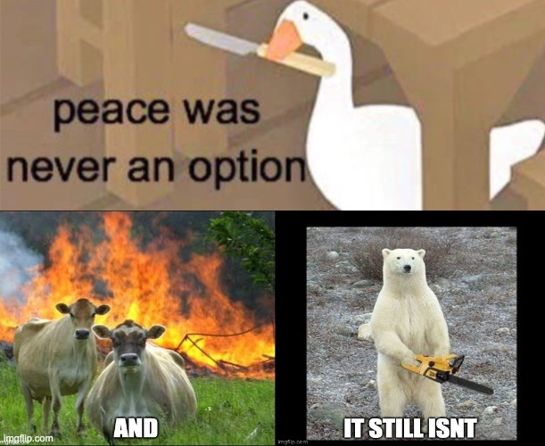 image tagged in untitled goose peace was never an option | made w/ Imgflip meme maker