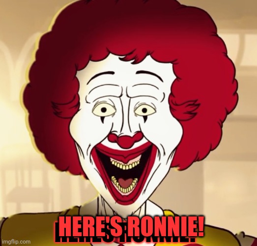 HERE'S RONNIE! | HERE'S RONNIE! HERES RONNIE! | image tagged in here's ronnie | made w/ Imgflip meme maker