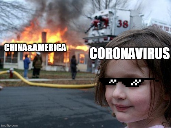 Disaster Girl Meme | CHINA&AMERICA; CORONAVIRUS | image tagged in memes,disaster girl | made w/ Imgflip meme maker