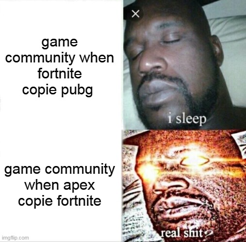 Sleeping Shaq | game community when fortnite copie pubg; game community when apex copie fortnite | image tagged in memes,sleeping shaq | made w/ Imgflip meme maker