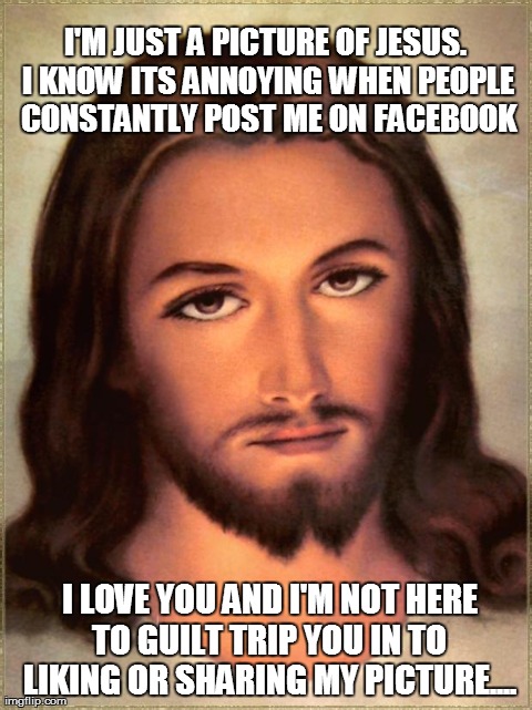 justapicofjesus | image tagged in jesus,facebook,guilt | made w/ Imgflip meme maker