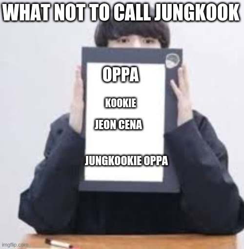 Jungkook | WHAT NOT TO CALL JUNGKOOK; OPPA; KOOKIE; JEON CENA; JUNGKOOKIE OPPA | image tagged in jungkook | made w/ Imgflip meme maker