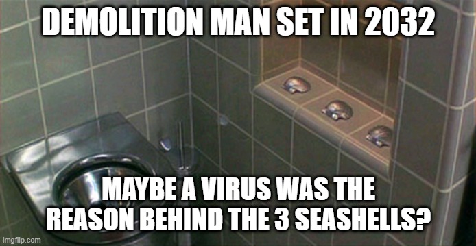 DEMOLITION MAN SET IN 2032; MAYBE A VIRUS WAS THE REASON BEHIND THE 3 SEASHELLS? | image tagged in coronavirus | made w/ Imgflip meme maker