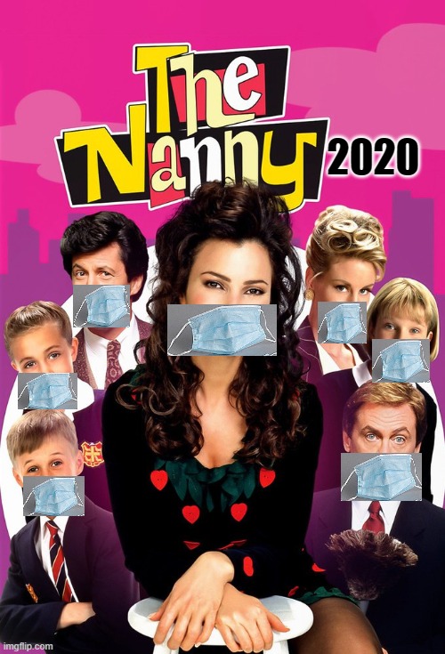 The Mask Nanny | 2020 | image tagged in coronavirus,2020,the nanny,surgical mask,satire | made w/ Imgflip meme maker