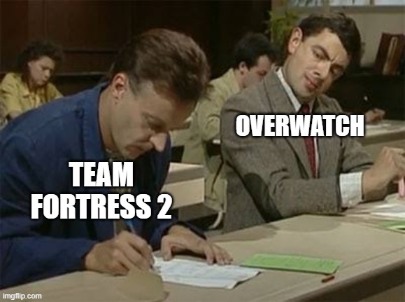 Mr bean copying | OVERWATCH; TEAM FORTRESS 2 | image tagged in mr bean copying | made w/ Imgflip meme maker