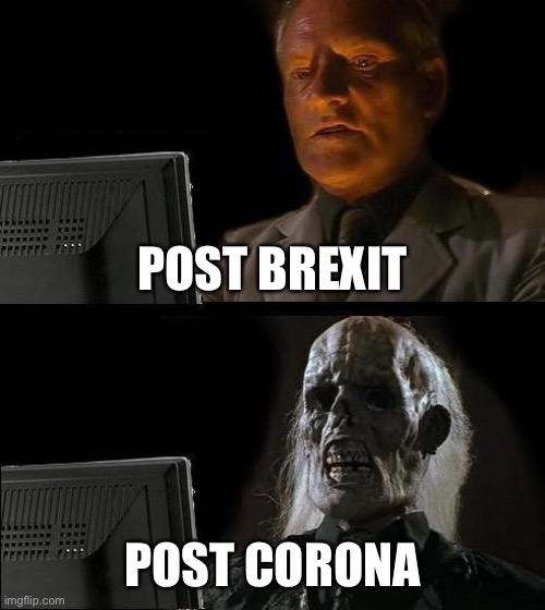 I'll Just Wait Here Meme | POST BREXIT; POST CORONA | image tagged in memes,ill just wait here | made w/ Imgflip meme maker