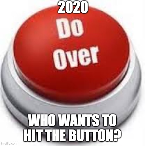 Lets Hit That Button | 2020; WHO WANTS TO HIT THE BUTTON? | image tagged in big red button,do over,funny memes,coronavirus | made w/ Imgflip meme maker