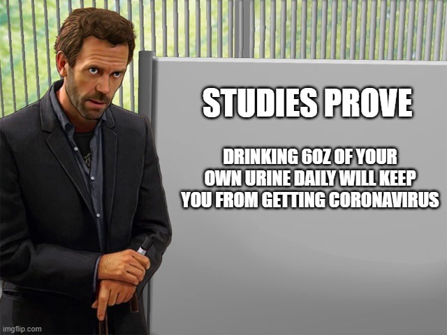 Medicine Man | STUDIES PROVE; DRINKING 6OZ OF YOUR OWN URINE DAILY WILL KEEP YOU FROM GETTING CORONAVIRUS | image tagged in medicine man | made w/ Imgflip meme maker