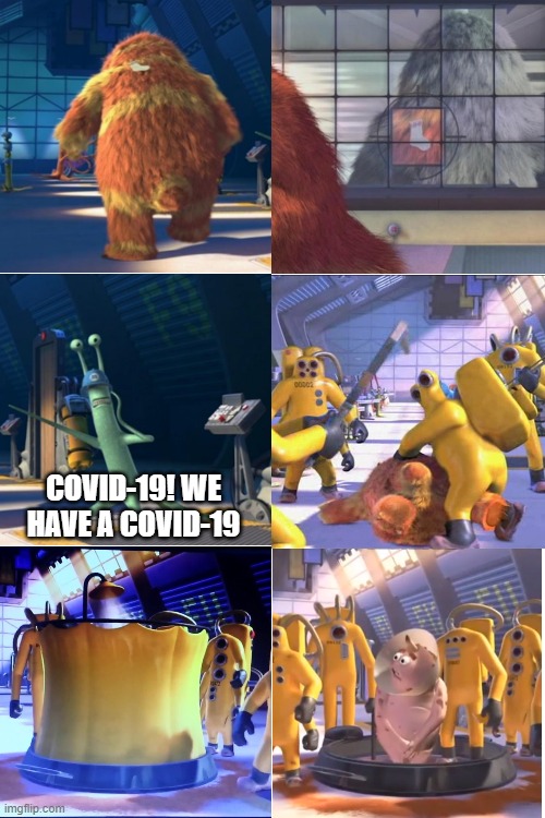 Monsters Inc 2319 Covid-19 | COVID-19! WE HAVE A COVID-19 | image tagged in monsters,inc,2319,covid-19,coronavirus,corona | made w/ Imgflip meme maker