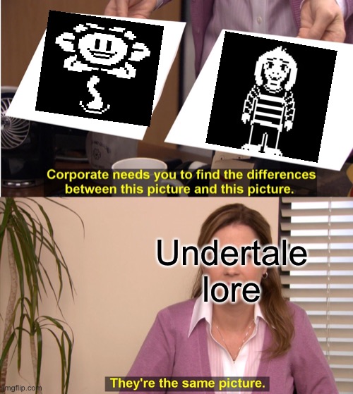 They're The Same Picture | Undertale lore | image tagged in memes,they're the same picture | made w/ Imgflip meme maker