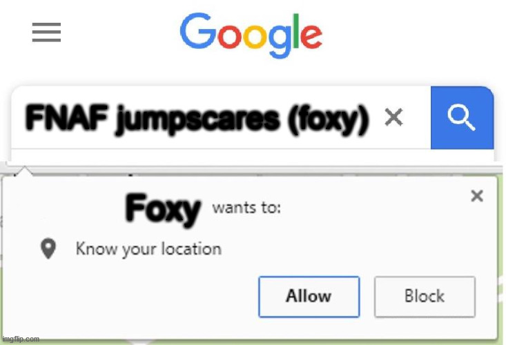 oh no! | FNAF jumpscares (foxy); Foxy | image tagged in wants to know your location | made w/ Imgflip meme maker