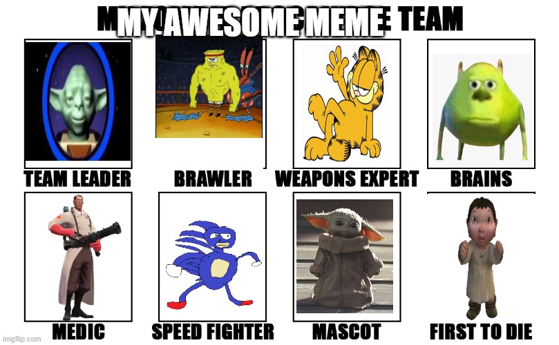 my awesome meme team | MY AWESOME MEME | image tagged in my zombie apocalypse team v2 memes,baby yoda,funny,memes,ice age baby,sanic | made w/ Imgflip meme maker