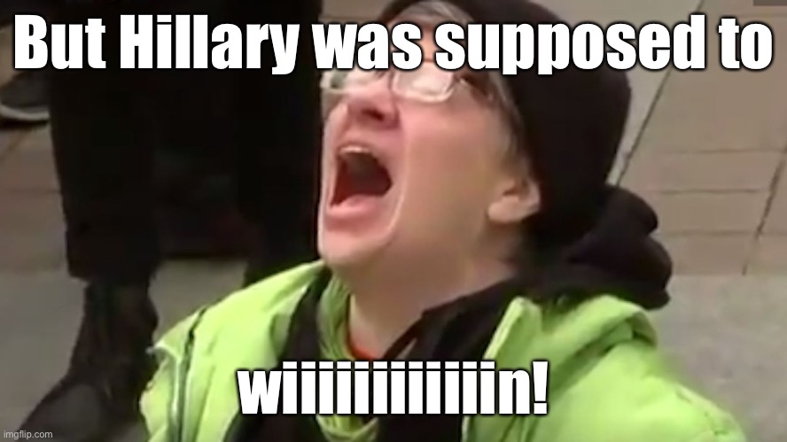 Screaming Liberal  | But Hillary was supposed to wiiiiiiiiiiiin! | image tagged in screaming liberal | made w/ Imgflip meme maker