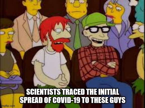 SCIENTISTS TRACED THE INITIAL SPREAD OF COVID-19 TO THESE GUYS | image tagged in covid-19,coronavirus,the simpsons | made w/ Imgflip meme maker