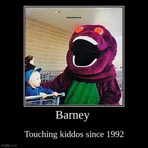 Barney | Touching kiddos since 1992 | image tagged in funny,demotivationals | made w/ Imgflip demotivational maker