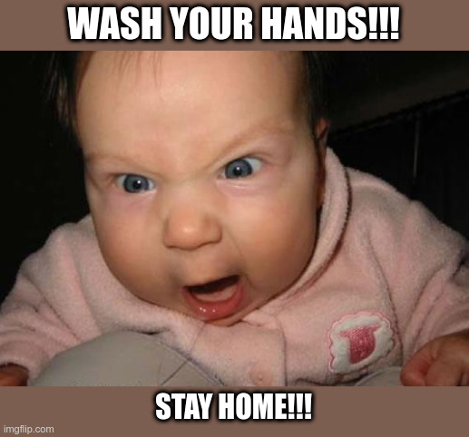 Corona Baby | WASH YOUR HANDS!!! STAY HOME!!! | image tagged in memes,evil baby,coronavirus,shake and wash hands,stay home | made w/ Imgflip meme maker