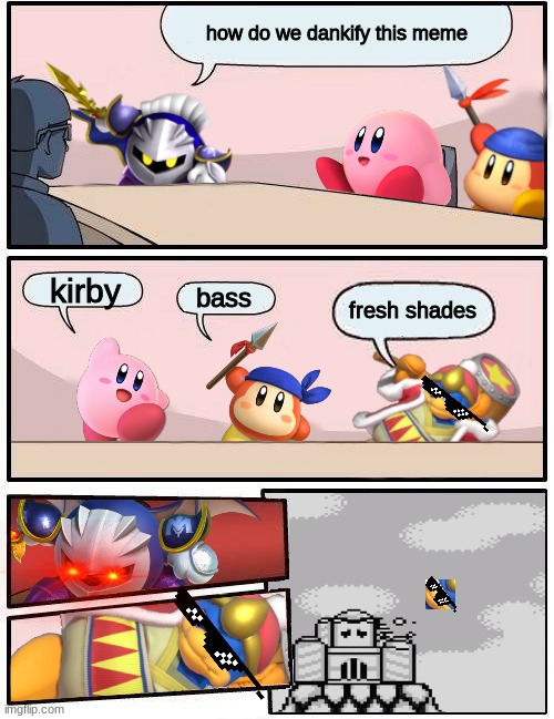 Kirby Boardroom Meeting Suggestion | how do we dankify this meme; kirby; bass; fresh shades | image tagged in kirby boardroom meeting suggestion | made w/ Imgflip meme maker