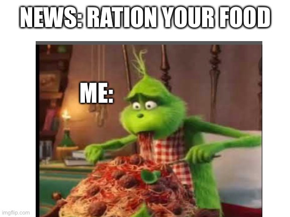 You need to ration food | NEWS: RATION YOUR FOOD; ME: | image tagged in stress | made w/ Imgflip meme maker