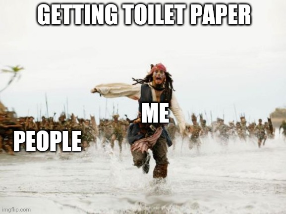 Jack Sparrow Being Chased | GETTING TOILET PAPER; ME; PEOPLE | image tagged in memes,jack sparrow being chased | made w/ Imgflip meme maker