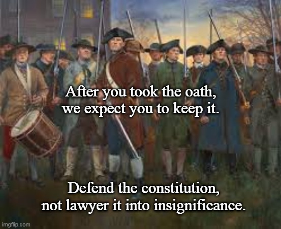 Defend | After you took the oath, we expect you to keep it. Defend the constitution, not lawyer it into insignificance. | image tagged in patriotsfightingforusa,conservative,constitution,usa,patriot | made w/ Imgflip meme maker
