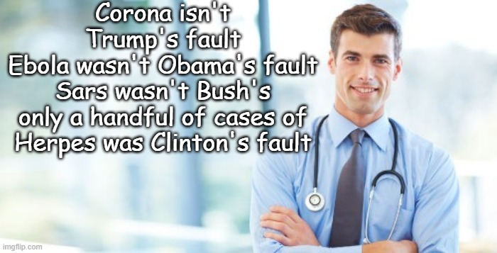 whose fault | Corona isn't Trump's fault
Ebola wasn't Obama's fault
Sars wasn't Bush's
only a handful of cases of Herpes was Clinton's fault | image tagged in whose fault,covid 19 | made w/ Imgflip meme maker