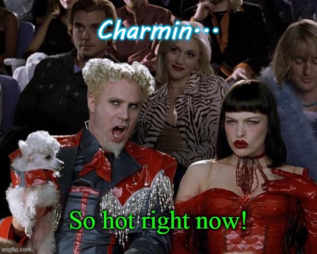 Mugatu So Hot Right Now Meme | Charmin... So hot right now! | image tagged in memes,mugatu so hot right now,toilet paper,coronavirus,virus | made w/ Imgflip meme maker