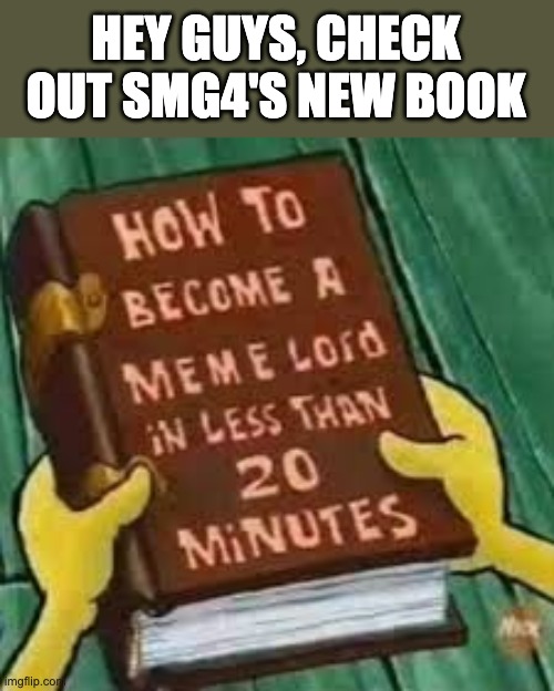 HEY GUYS, CHECK OUT SMG4'S NEW BOOK | made w/ Imgflip meme maker