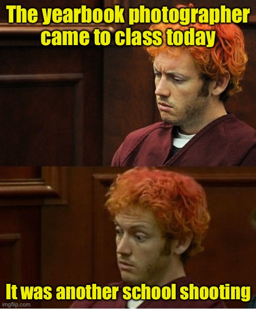 Photo shoot | The yearbook photographer came to class today; It was another school shooting | image tagged in why am i here again,school shooting | made w/ Imgflip meme maker