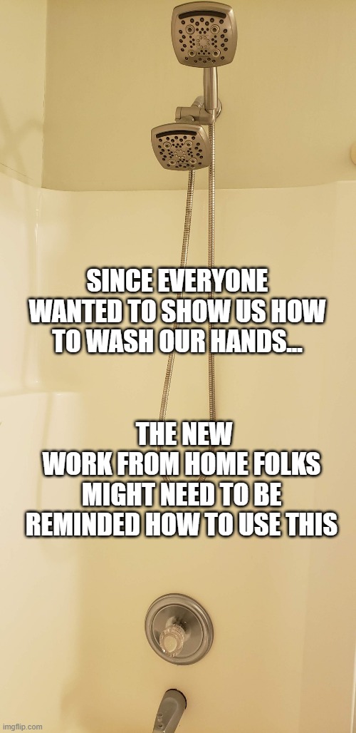 SINCE EVERYONE WANTED TO SHOW US HOW TO WASH OUR HANDS... THE NEW   WORK FROM HOME FOLKS MIGHT NEED TO BE REMINDED HOW TO USE THIS | image tagged in work from home,coronavirus | made w/ Imgflip meme maker