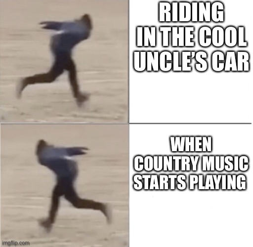 Naruto Runner, Drake (Flipped) | RIDING IN THE COOL UNCLE’S CAR; WHEN COUNTRY MUSIC STARTS PLAYING | image tagged in naruto runner drake flipped | made w/ Imgflip meme maker