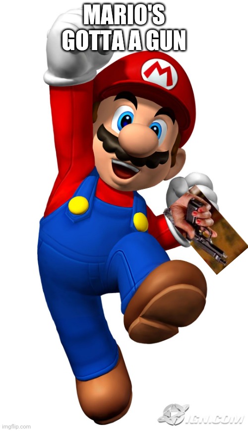 Super Mario | MARIO'S GOTTA A GUN | image tagged in super mario | made w/ Imgflip meme maker