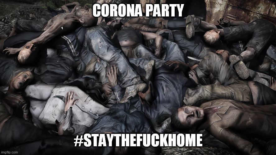 CORONA PARTY; #STAYTHEFUCKHOME | image tagged in corona,memes,covid-19,party | made w/ Imgflip meme maker