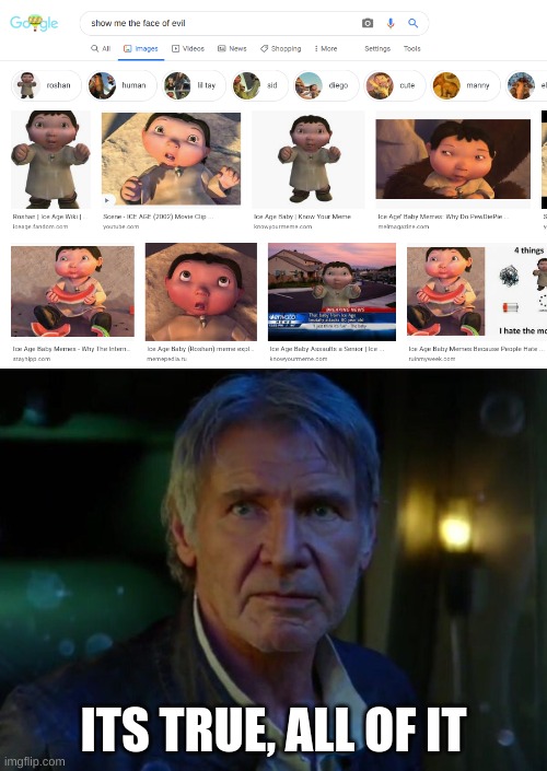 ITS TRUE, ALL OF IT | image tagged in it's true all of it,ice age baby,star wars | made w/ Imgflip meme maker