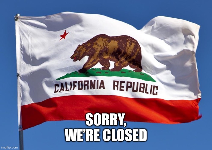 California is Closed | SORRY,
WE’RE CLOSED | image tagged in coronavirus,quarantine,california,covid-19,covid19,closed | made w/ Imgflip meme maker