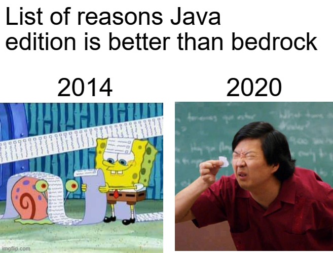 It's only a matter of time before they switch places... | List of reasons Java edition is better than bedrock; 2014                2020 | image tagged in memes,funny,minecraft,2020,list | made w/ Imgflip meme maker