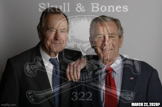 March 22, 2020: A Great Day for 322 Skull & Bones PAYBACK! #WWG1WGA #WINNING | MARCH 22, 2020? | image tagged in bonesmen,george bush,cia,jfk,federal reserve,payback | made w/ Imgflip meme maker