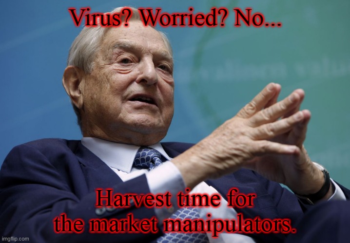 Harvest time | Virus? Worried? No... Harvest time for the market manipulators. | image tagged in george soros,evil,virus,coronavirus,conservatives,corona | made w/ Imgflip meme maker