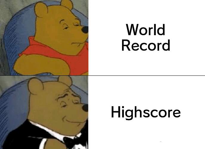 Tuxedo Winnie The Pooh | World Record; Highscore | image tagged in memes,tuxedo winnie the pooh | made w/ Imgflip meme maker