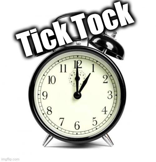 Alarm Clock Meme | Tick Tock | image tagged in memes,alarm clock | made w/ Imgflip meme maker