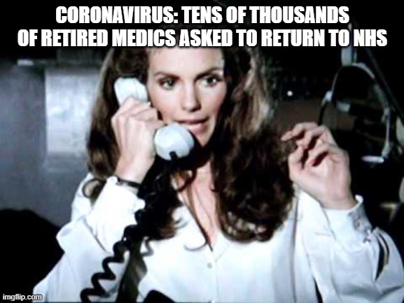 Can anyone fly a plane |  CORONAVIRUS: TENS OF THOUSANDS OF RETIRED MEDICS ASKED TO RETURN TO NHS | image tagged in coronavirus | made w/ Imgflip meme maker