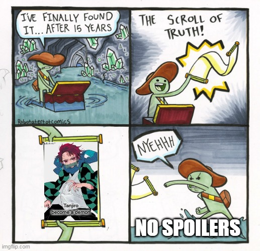 The Scroll Of Truth Meme | Tanjiro become a demon; NO SPOILERS | image tagged in memes,the scroll of truth | made w/ Imgflip meme maker